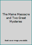 The Maine Massacre and Two Great Mysteries