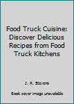 Paperback Food Truck Cuisine: Discover Delicious Recipes from Food Truck Kitchens Book