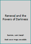 Hardcover Renewal and the Powers of Darkness Book