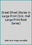Hardcover Great Ghost Stories in Large Print (G.K. Hall Large Print Book Series) [Large Print] Book