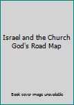 Paperback Israel and the Church God's Road Map Book