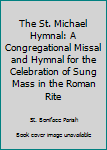 Hardcover The St. Michael Hymnal: A Congregational Missal and Hymnal for the Celebration of Sung Mass in the Roman Rite Book