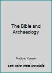 Hardcover The Bible and Archaeology Book