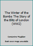 Hardcover The Winter of the Bombs The Story of the Blitz of London(WW2) Book