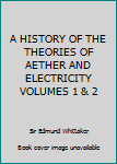 Hardcover A HISTORY OF THE THEORIES OF AETHER AND ELECTRICITY VOLUMES 1 & 2 Book