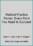 Paperback Medical Practice Forms: Every Form You Need to Succeed Book