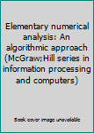 Unknown Binding Elementary numerical analysis: An algorithmic approach (McGraw;Hill series in information processing and computers) Book