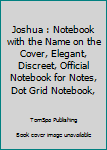 Paperback Joshua : Notebook with the Name on the Cover, Elegant, Discreet, Official Notebook for Notes, Dot Grid Notebook, Book