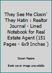 They See Me Closin' They Hatin : Realtor Journal - Lined Notebook for Real Estate Agent (151 Pages - 6x9 Inches )