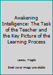 Paperback Awakening Intelligence: The Task of the Teacher and the Key Picture of the Learning Process Book