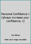 Paperback Personal Confidence 1 (always increase your confidence, 1) Book