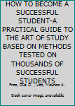 Paperback HOW TO BECOME A SUCCESSFUL STUDENT-A PRACTICAL GUIDE TO THE ART OF STUDY BASED ON METHODS TESTED ON THOUSANDS OF SUCCESSFUL STUDENTS Book