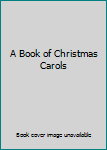 Hardcover A Book of Christmas Carols Book