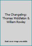 The Changeling: Thomas Middleton & William Rowley