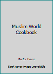 Muslim World Cookbook