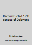 Unknown Binding Reconstructed 1790 census of Delaware Book