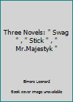 Three Novels: Swag, Stick, Mr.Majestyk
