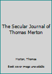 Paperback The Secular Journal of Thomas Merton Book