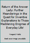 Paperback Return of the Answer Lady: Further Meanderings in the Quest for Inventive Explanations to Those Maddening Enigmas of Everyday Life! Book