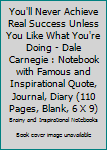 Paperback You'll Never Achieve Real Success Unless You Like What You're Doing - Dale Carnegie : Notebook with Famous and Inspirational Quote, Journal, Diary (110 Pages, Blank, 6 X 9) Book