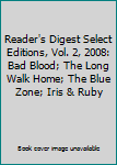 Reader's Digest Select Editions, Vol. 2, 2008: Bad Blood; The Long Walk Home; The Blue Zone; Iris & Ruby