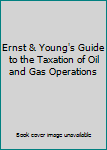 Ernst & Young's Guide to the Taxation of Oil and Gas Operations