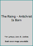 Audio CD The Rising - Antichrist Is Born Book