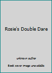 Unknown Binding Rosie's Double Dare Book