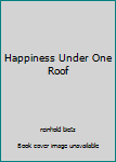 Paperback Happiness Under One Roof Book