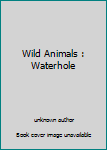 Unknown Binding Wild Animals : Waterhole Book