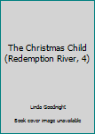 Paperback The Christmas Child (Redemption River, 4) Book