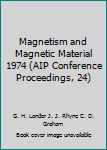 Hardcover Magnetism and Magnetic Material 1974 (AIP Conference Proceedings, 24) Book