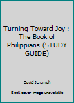 Unknown Binding Turning Toward Joy : The Book of Philippians (STUDY GUIDE) Book