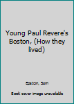 Hardcover Young Paul Revere's Boston, (How they lived) Book