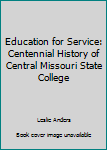 Hardcover Education for Service: Centennial History of Central Missouri State College Book