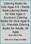 Coloring Books for Kids Ages 4-8 : Family Book,coloring Books for Kids Ages 4-8,unicorn Coloring Books for Girls Ages 8-12 , Mandala Coloring Books for Adults, All Ages