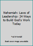 Paperback Nehemiah: Laws of Leadership: 24 Ways to Build God's Work Today Book