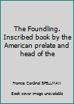 Hardcover The Foundling. Inscribed book by the American prelate and head of the Book