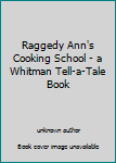 Unknown Binding Raggedy Ann's Cooking School - a Whitman Tell-a-Tale Book