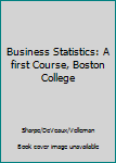 Unknown Binding Business Statistics: A first Course, Boston College Book