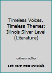 Unknown Binding Timeless Voices, Timeless Themes: Illinois Silver Level (Literature) Book