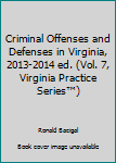 Paperback Criminal Offenses and Defenses in Virginia, 2013-2014 ed. (Vol. 7, Virginia Practice Series™) Book