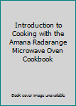 Introduction to Cooking with the Amana Radarange Microwave Oven Cookbook