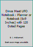 Dinos Meet UFO Notebook : Planner or Notebook (6x9 Inches) with 120 Doted Pages