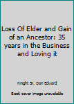 Paperback Loss of Elder and Gain of an Ancestor : 35 Years in the Business and Loving It Book