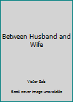 Mass Market Paperback Between Husband and Wife Book