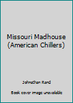 Hardcover Missouri Madhouse (American Chillers) Book