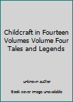 Childcraft in Fourteen Volumes Volume Four Tales and Legends