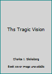 Unknown Binding Ths Tragic Vision Book