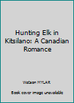 Paperback Hunting Elk in Kitsilano: A Canadian Romance Book